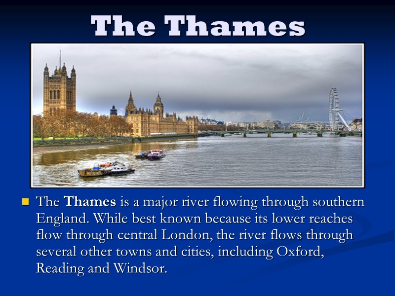 The Thames The Thames is a major river flowing through southern England. While best